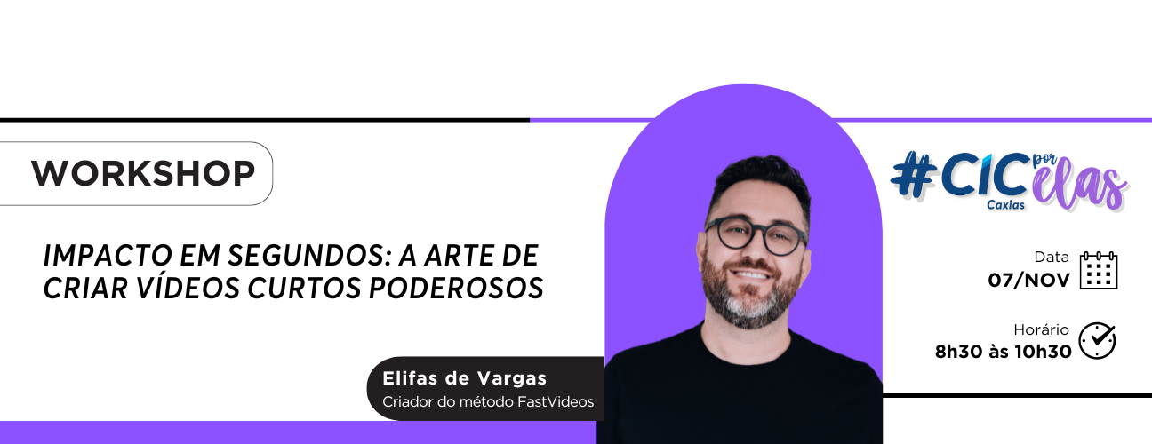 Workshop - CIC Por elas Impacto em Segundos: A Arte de Criar Vídeos Curtos Poderosos